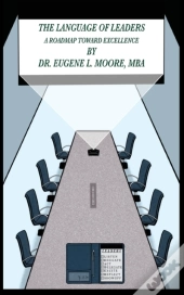 The Language Of Leaders, A Roadmap Toward Excellence
