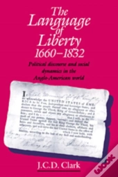 The Language Of Liberty 1660-1832