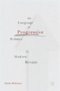 The Language Of Progressive Politics In Modern Britain - Preview