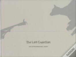 The Last Guardian: An Extraordinary Story