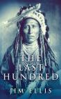 The Last Hundred: A Novel Of The Apache - Preview