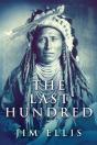 The Last Hundred: A Novel Of The Apache - Preview