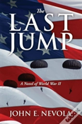 The Last Jump:  A Novel Of World War Ii