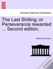 Capa do artigo The Last Shilling; Or Perseverance Rewarded ... Second Edition.