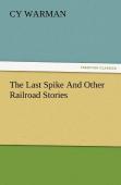 The Last Spike And Other Railroad Stories