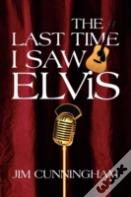 The Last Time I Saw Elvis
