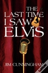 The Last Time I Saw Elvis