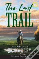 The Last Trail (Annotated, Large Print)