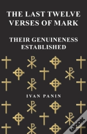 The Last Twelve Verses Of Mark - Their Genuineness Established