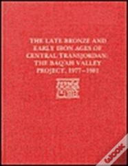 The Late Bronze Age And Early Iron Ages Of Central Transjordan