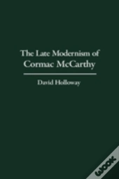 The Late Modernism Of Cormac Mccarthy