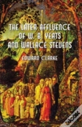 The Later Affluence Of W. B. Yeats And Wallace Stevens