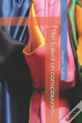 The Latest On Consciousness