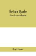 The Latin Quarter (Scenes De La Vie De Boheme)