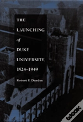 The Launching Of Duke University, 1924â€“1949