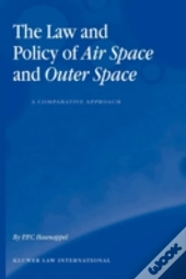 The Law And Policy Of Air Space And Outer Space: A Comparative Approach