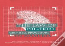 The Law Of Pre-Trial Criminal Procedure In Namibia