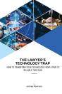 The Lawyer'S Technology Trap: How To Tra - Preview