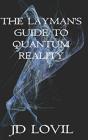 The Layman'S Guide To Quantum Reality - Preview