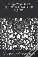 The Lazy Witch'S Guide To Hacking Magic