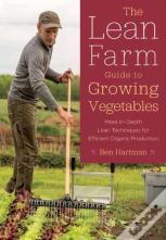 The Lean Farm Guide To Growing Vegetables