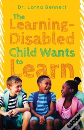 The Learning-Disabled Child Wants To Learn