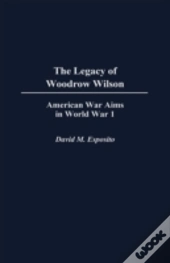 The Legacy Of Woodrow Wilson