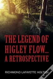 The Legend Of Higley Flow...: A Retrospective
