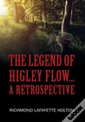 The Legend Of Higley Flow...: A Retrospective
