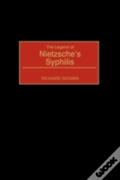 The Legend Of Nietzsche'S Syphilis