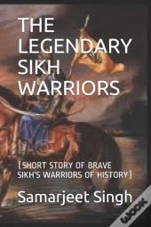 The Legendary Sikh  Warriors