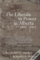 The Liberals In Power In Alberta 1905-1921