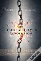 The Liberty Driven Revolution