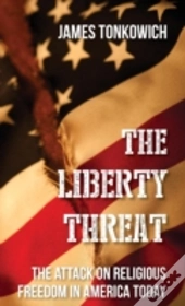 The Liberty Threat: The Attack On Religi