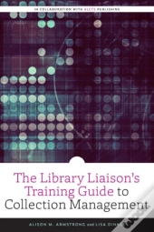 The Library Liaison'S Training Guide To Collection Management
