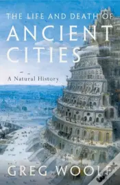 The Life And Death Of Ancient Cities