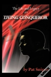 The Life And Legacy Of A Dying Conqueror