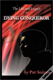 The Life And Legacy Of A Dying Conqueror