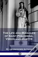 The Life And Miracles Of Saint Philomena, Virgin And Martyr