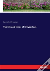 Capa do artigo The Life And Times Of Chrysostom