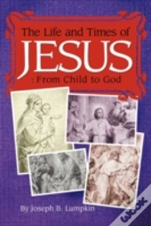 The Life And Times Of Jesus: From Child