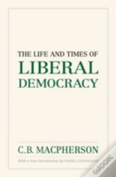 The Life And Times Of Liberal Democracy