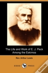 The Life And Work Of E. J. Peck Among Th