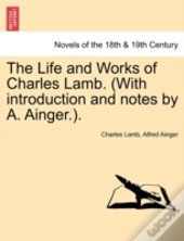 The Life And Works Of Charles Lamb. (With Introduction And Notes By A. Ainger.).