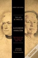 The Life & Times Of Alexander Hamilton