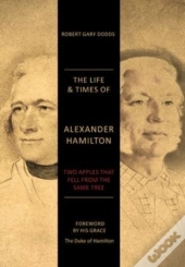 The Life & Times Of Alexander Hamilton