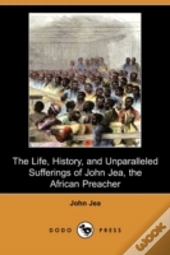 The Life, History, And Unparalleled Suff