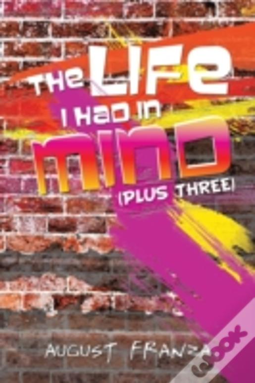 The Life I Had In Mind: (Plus Three)