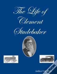 The Life Of Clement Studebaker