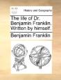 The Life Of Dr. Benjamin Franklin. Written By Himself. - Preview
